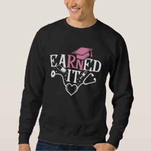 Earned It RN Nurse Nursing Graduation Graduate Sweatshirt