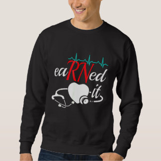 Earned It Rn Nurse Nursing Graduation   Sweatshirt