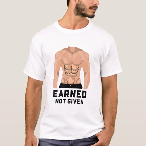 Earned not given gym lover T_Shirt