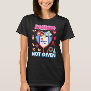 Earned Not Given Nurse Life Scrub International Nu T-Shirt