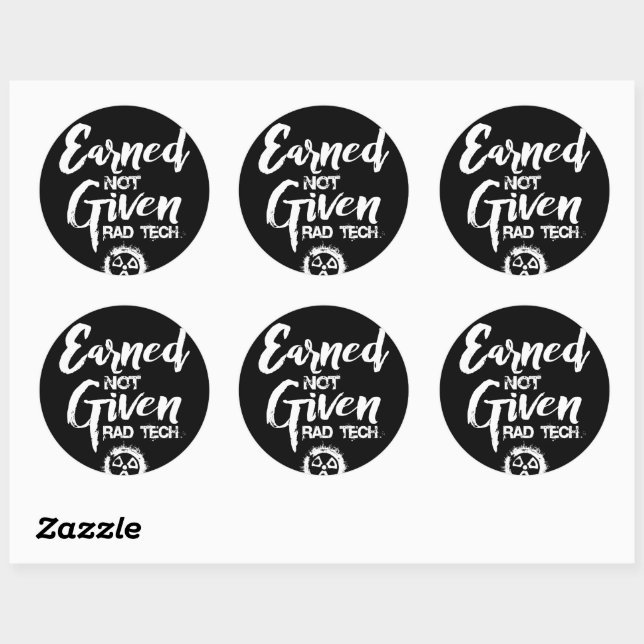 Earned Not Given Radiology Tech Classic Round Sticker (Sheet)
