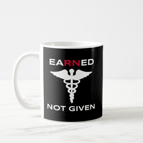 Earned Not Given Rn Nurse For Nurses Week 2021 Coffee Mug