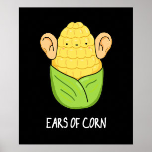 Ears Of Corn Funny Corn Pun Dark BG Poster