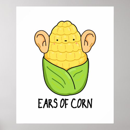 Ears Of Corn Funny Corn Pun  Poster