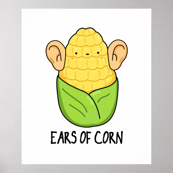 Ears Of Corn Funny Corn Pun Poster