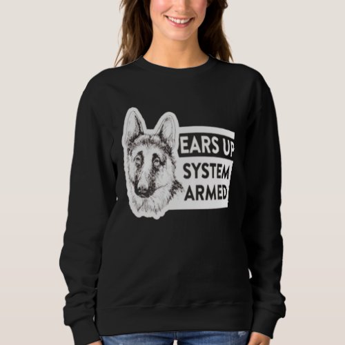 Ears Up System Armed German Shepherd Dog Owner Sweatshirt
