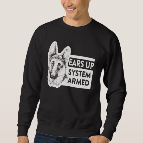 Ears Up System Armed German Shepherd Dog Owner Sweatshirt