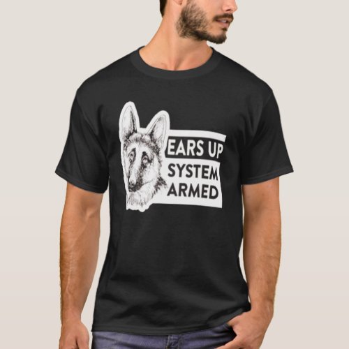 Ears Up System Armed German Shepherd Dog Owner T_Shirt