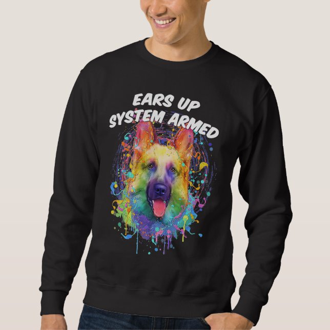 Ears Up System Armed German Shepherd Humor Shepard Sweatshirt (Front)