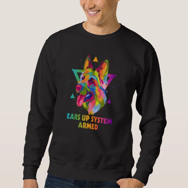 Ears Up System Armed German Shepherd Humor Shepard Sweatshirt (Front)