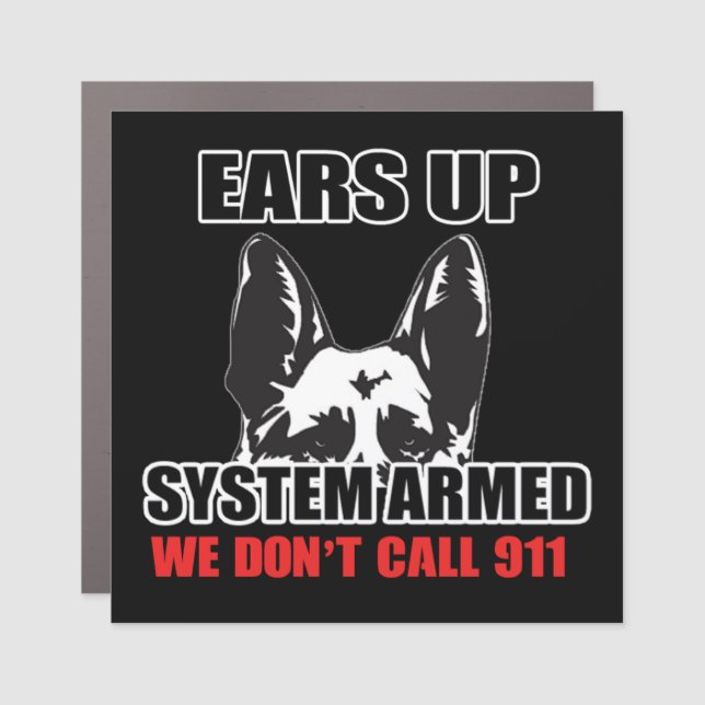 EARS UP SYSTEM ARMED WE DON'T CALL 911 CAR MAGNET (Front)