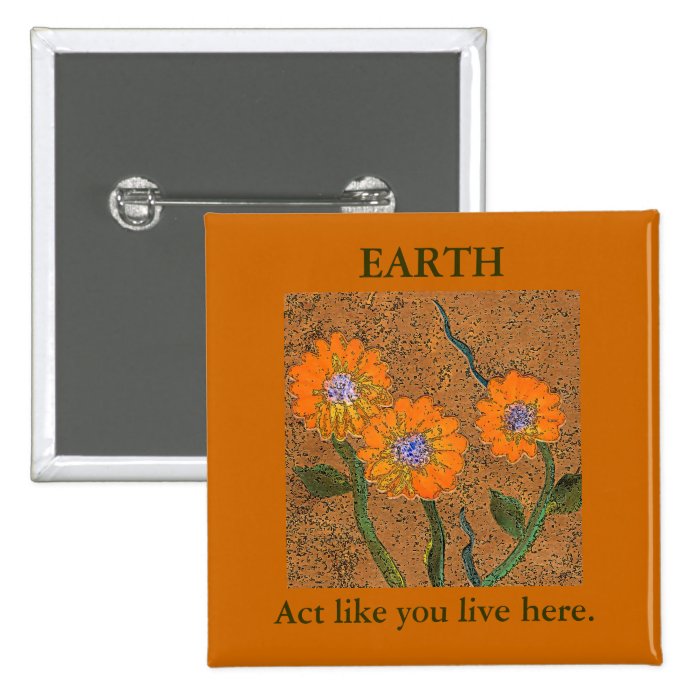 EARTH, Act like you live here. Flower Button