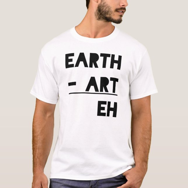 Earth Art Eh T-Shirt (Front)