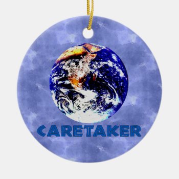 Earth Caretaker Ceramic Ornament by orsobear at Zazzle