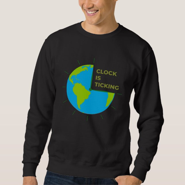 Earth Clock Is Ticking Save Our Planet Earth Day Sweatshirt (Front)