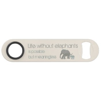 Earth Color Inspirational Humorous Elephant Slogan Speed Bottle Opener by EleSil at Zazzle