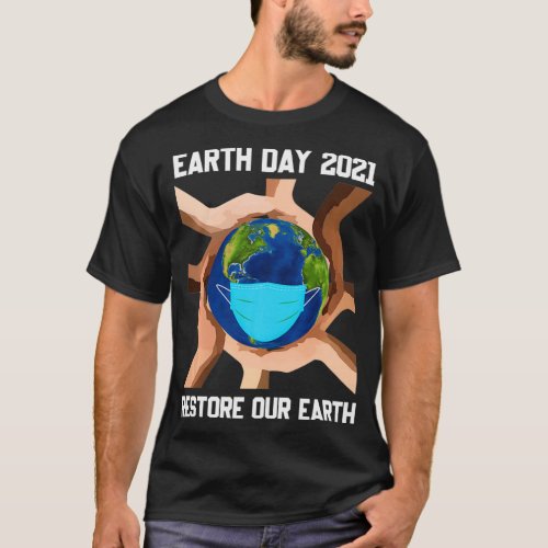 Earth Day 2021 Restore Our Earth Wearing Mask  T_Shirt