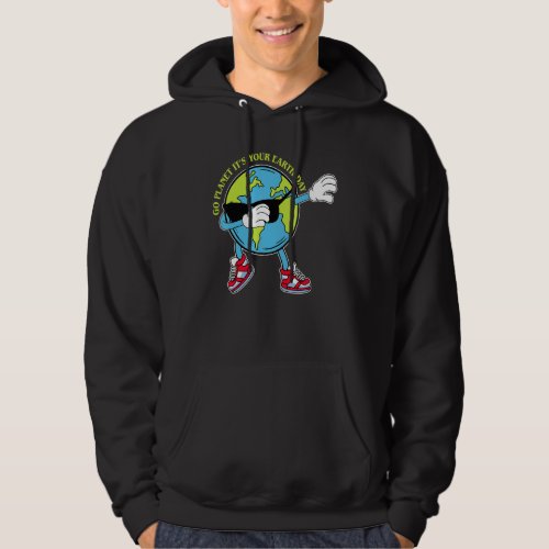Earth Day 2022 Go Planet Its Your Earth Day 31 Hoodie