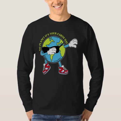 Earth Day 2022 Go Planet Its Your Earth Day 31 T_Shirt