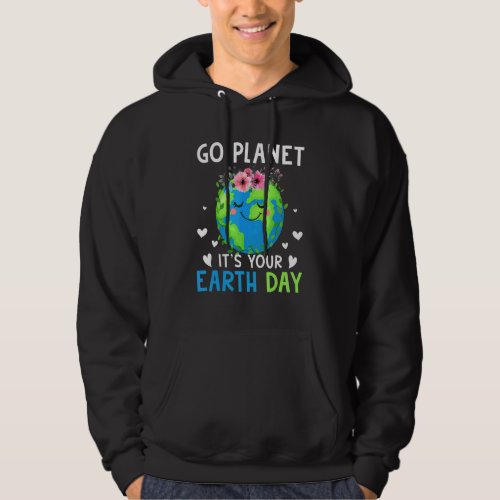 Earth Day 2022 Go Planet Its Your Earth Day 36 Hoodie