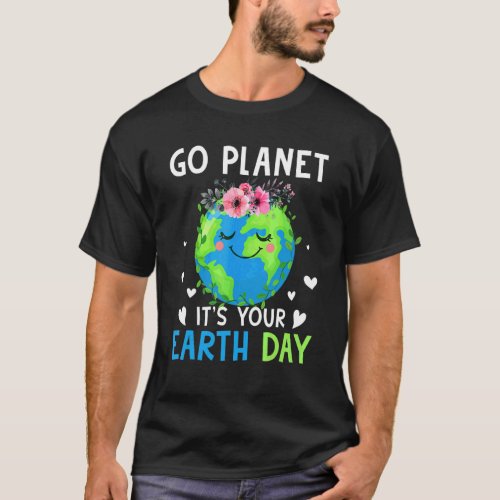 Earth Day 2022 Go Planet Its Your Earth Day 36 T_Shirt