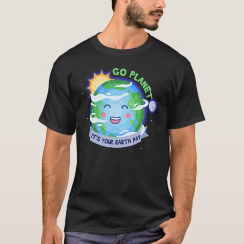 Earth Day 2022 Go Planet Its Your Earth Day 56 T_Shirt