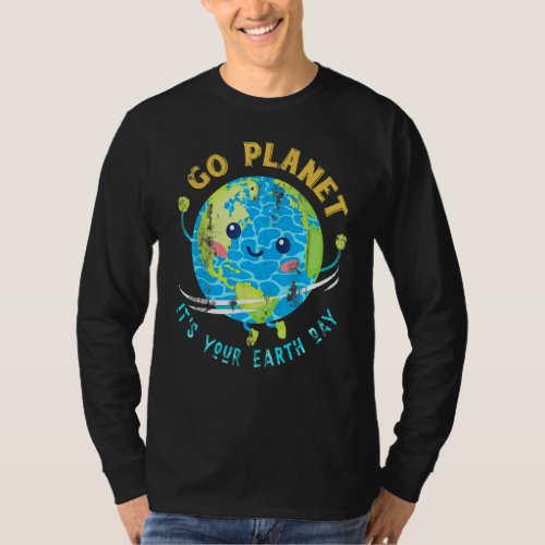 Earth Day 2022 Go Planet Its Your Earth Day 57 T_Shirt