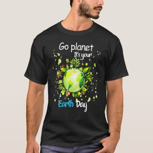 Earth Day 2022 Go Planet Its Your Earth Day 60 T_Shirt