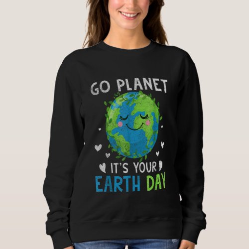 Earth Day 2022 Go Planet Its Your Earth Day 64 Sweatshirt