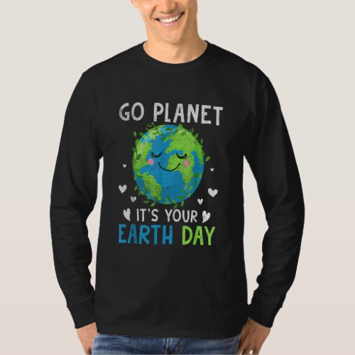 Earth Day 2022 Go Planet Its Your Earth Day 64 T_Shirt