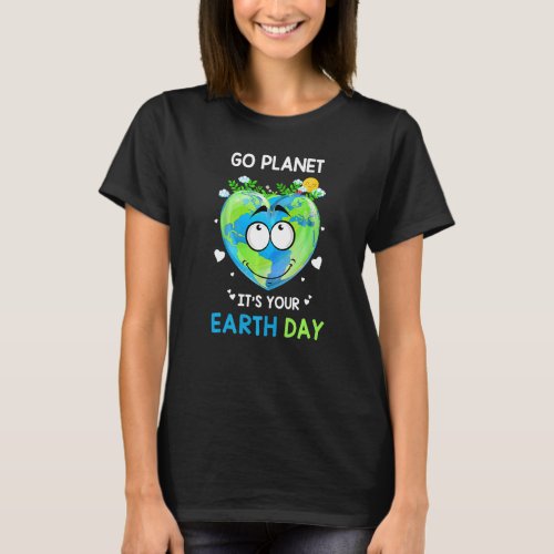 Earth Day 2022 Go Planet Its Your Earth Day  7 T_Shirt