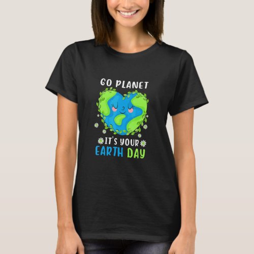 Earth Day 2022 Go Planet Its Your Earth Day  T_Shirt