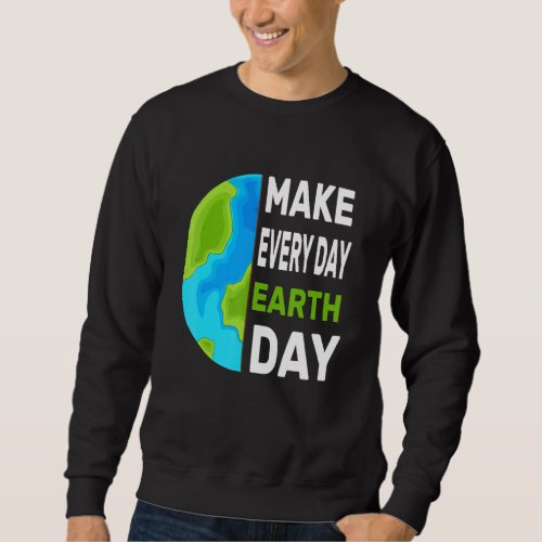 Earth Day 2022 Make Every Day Earth Day Mother Ear Sweatshirt