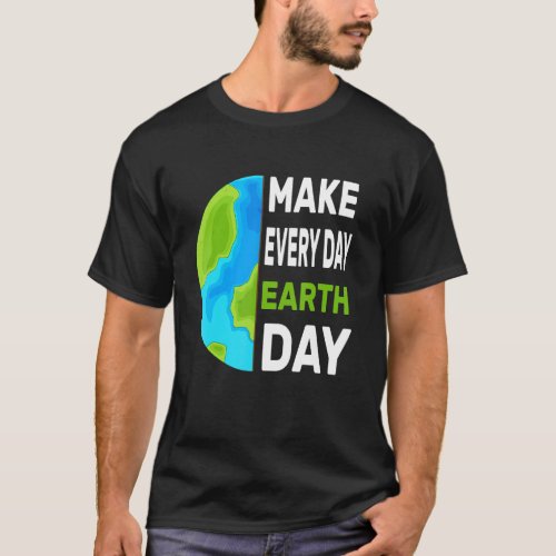 Earth Day 2022 Make Every Day Earth Day Mother Ear T_Shirt