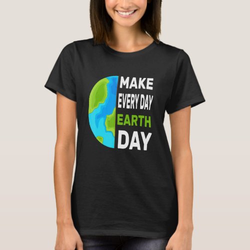 Earth Day 2022 Make Every Day Earth Day Mother Ear T_Shirt