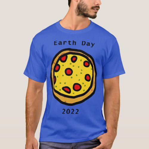 Earth Day 2022 Pizza T_Shirt