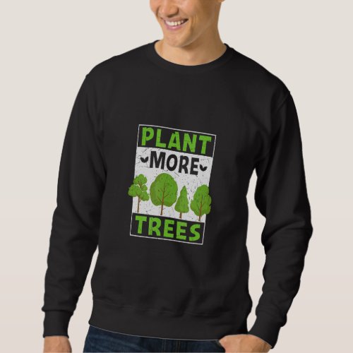 Earth Day 2022 Plant More Trees 1 Sweatshirt