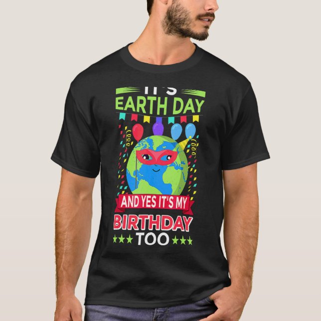 Earth Day And Yes It's My Birthday T-Shirt (Front)