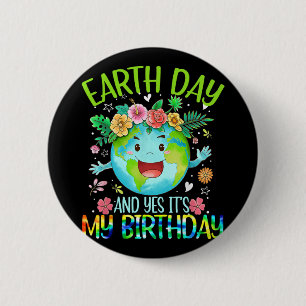 Earth Day And Yes It's My Birthday Tee Funny Earth Button