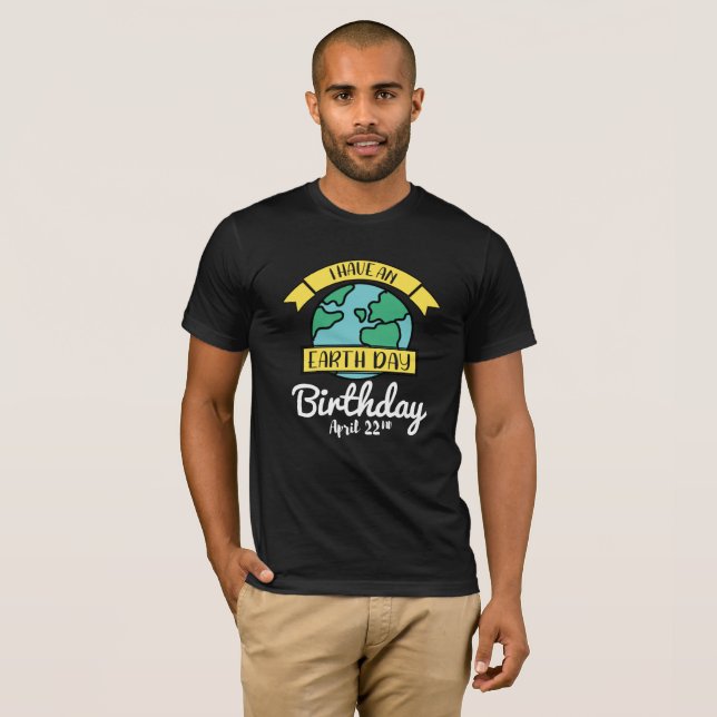 Earth Day Apparel I Have An Earth Day Birthday T-Shirt (Front Full)