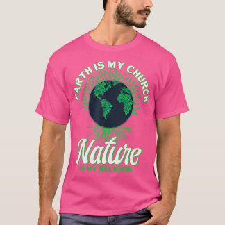 Earth Day April 22 Nature Is My Religion Earth Is T-Shirt