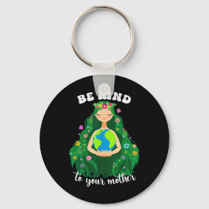 Earth Day Be Kind To Your Green Mother Gaia Save O Keychain