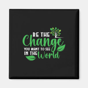 Earth Day Be The Change You Want To See In The Wor Magnet