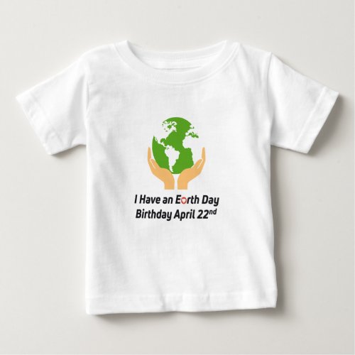 Earth Day Birthday April 22nd Baby T_Shirt