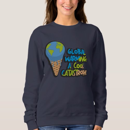 Earth Day Campaign Global Warming T_Shirt Sweatshirt