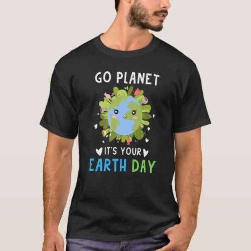 Earth Day Celebration Go Planet Its Your Earth Da T_Shirt