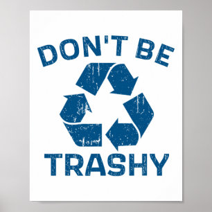 Earth Day Don't Be Trashy Recycle Save Our Planet Poster