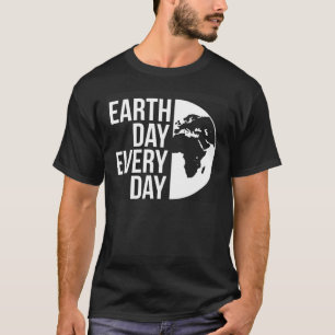 Earth Day   Earth Day Every Day   Climate Change T-Shirt