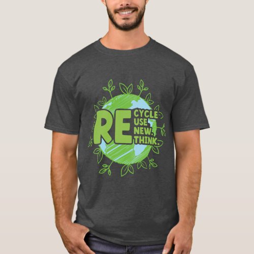Earth Day Environmental Activism Recycle Reuse Ren T_Shirt