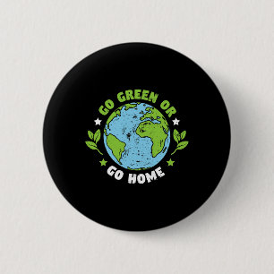 Earth Day Environmental Go Green Or Go Gome  Button